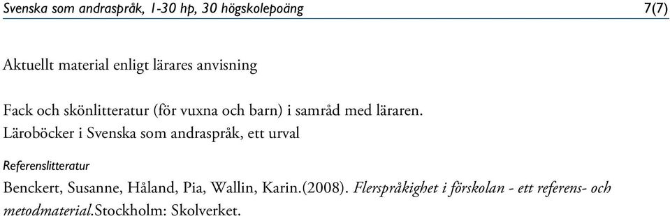 Läroböcker i Svenska som andraspråk, ett urval Referenslitteratur Benckert, Susanne,