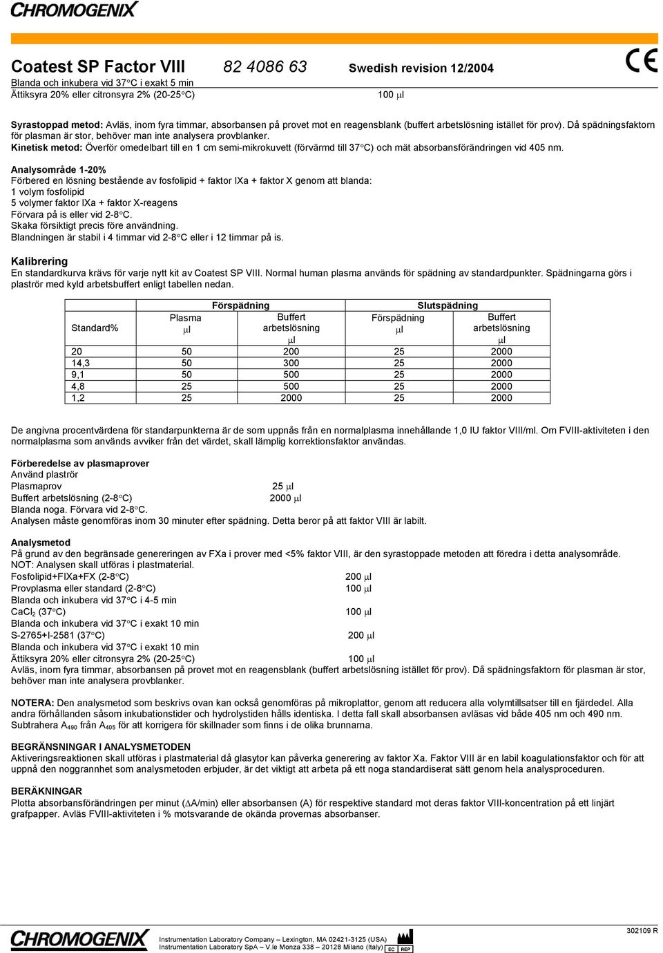 Kinetisk metod: Överför omedelbart till en 1 cm semi-mikrokuvett (förvärmd till 37 C) och mät absorbansförändringen vid 405 nm.