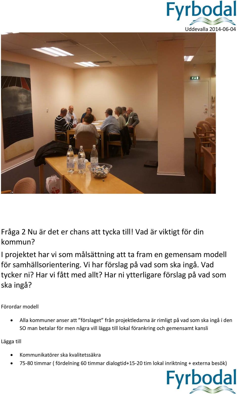 Har vi fått med allt? Har ni ytterligare förslag på vad som ska ingå?