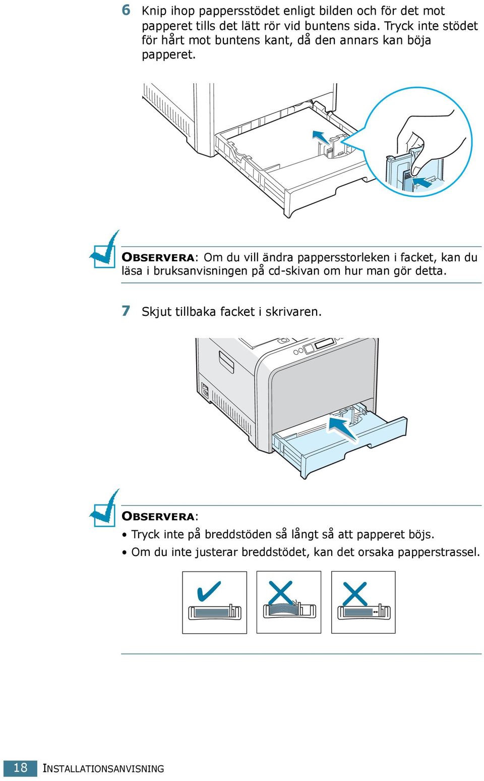 OBSERVERA: Om du vill ändra pappersstorleken i facket, kan du läsa i bruksanvisningen på cd-skivan om hur man gör detta.