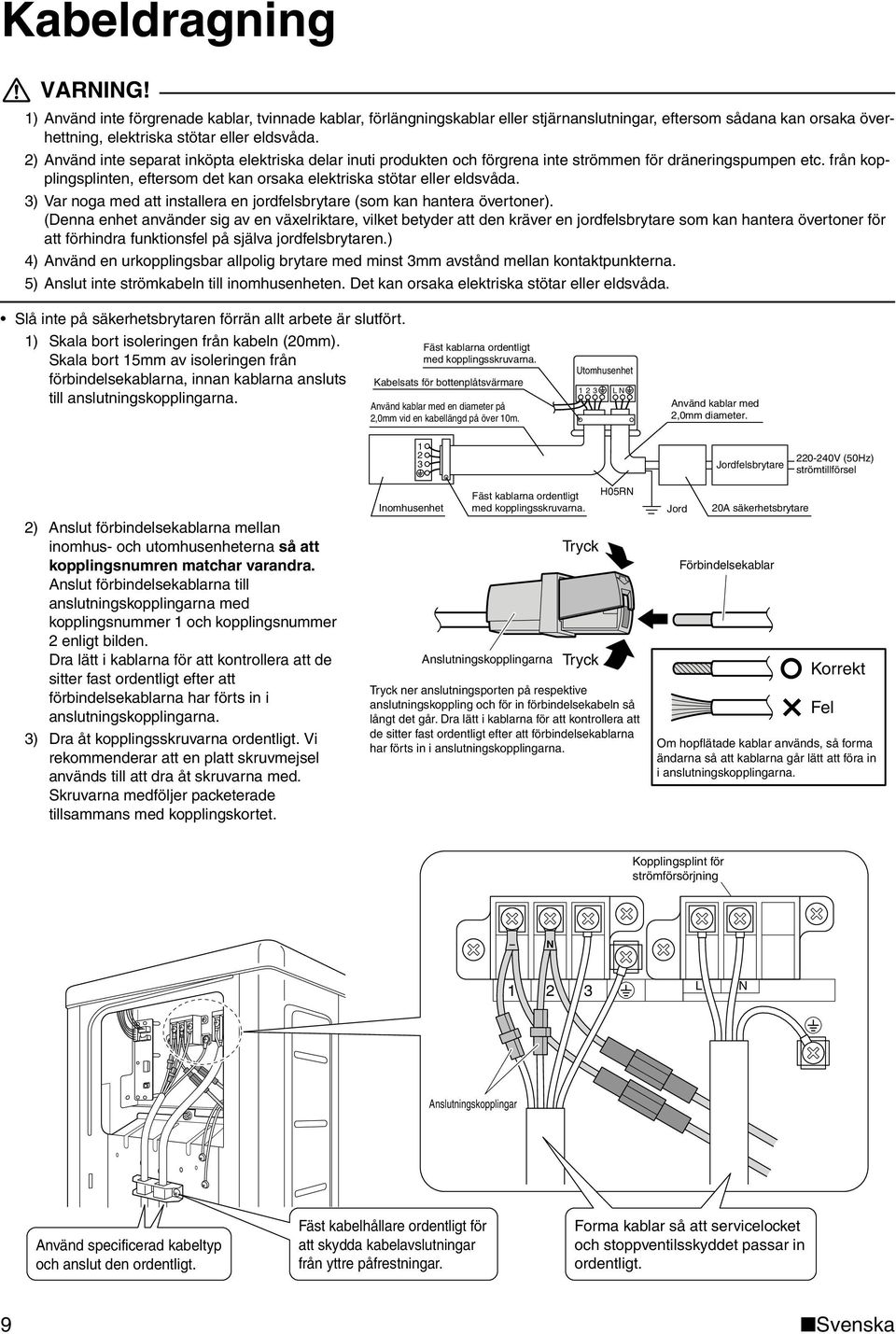 3) Var noga med att installera en jordfelsbrytare (som kan hantera övertoner).