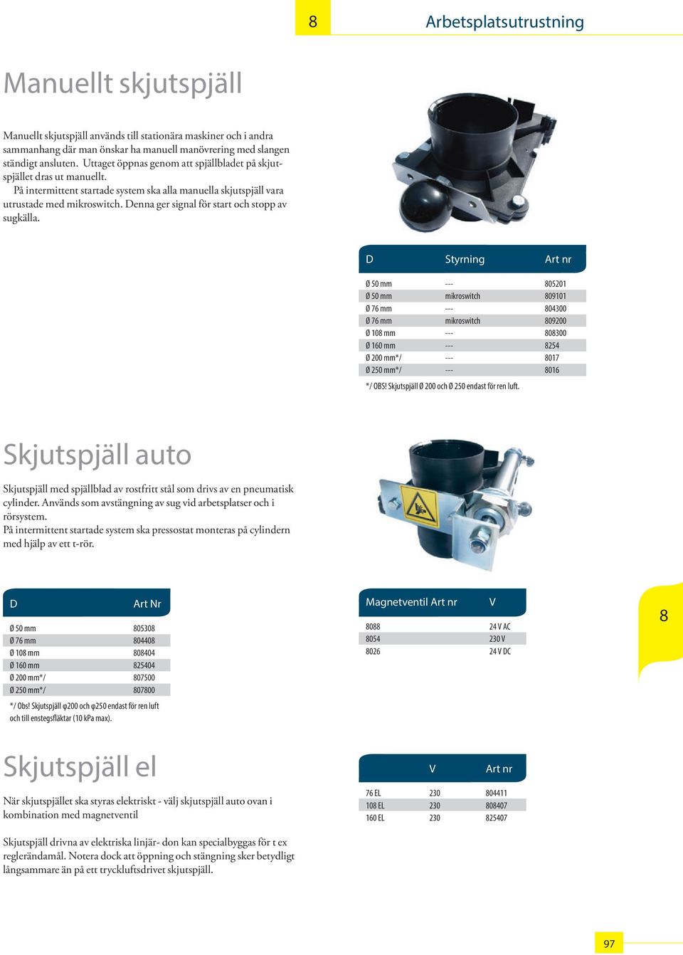 Denna ger signal för start och stopp av sugkälla.