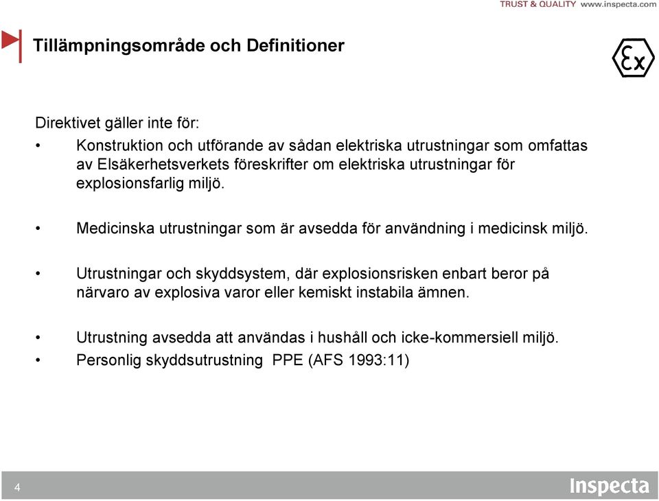 Medicinska utrustningar som är avsedda för användning i medicinsk miljö.