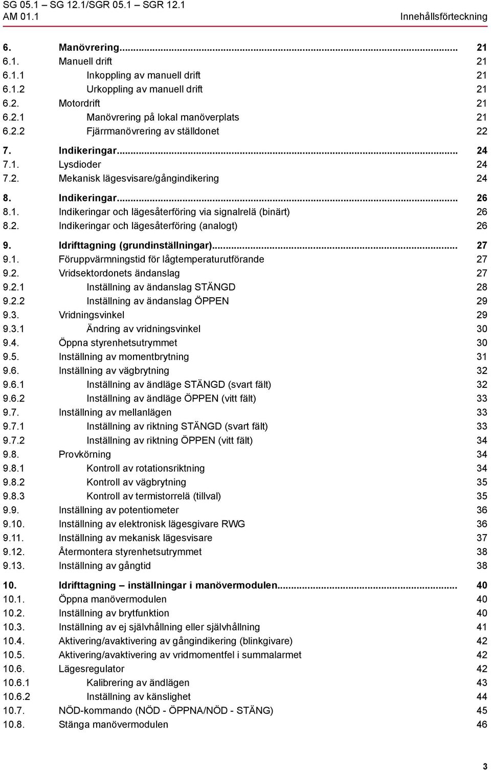 Idrifttagning (grundinställningar)... 9.1. Föruppvärmningstid för lågtemperaturutförande 9.2. Vridsektordonets ändanslag 9.2.1 Inställning av ändanslag STÄNGD 9.2.2 Inställning av ändanslag ÖPPEN 9.3.