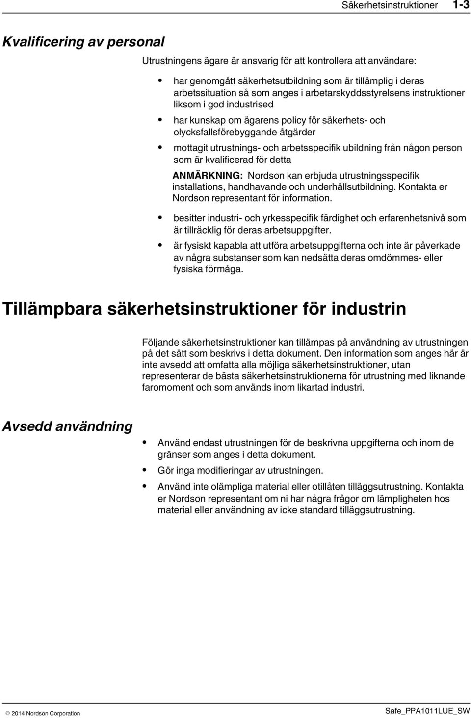 ubildning från någon person som är kvalificerad för detta ANMÄRKNING: Nordson kan erbjuda utrustningsspecifik installations, handhavande och underhållsutbildning.