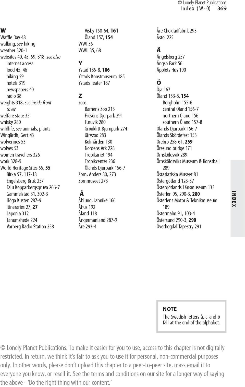 Birka 97, 117-18 Engelsberg Bruk 257 Falu Kopparbergsgruva 266-7 Gammelstad 31, 302-3 Höga Kusten 287-9 itineraries 27, 27 Laponia 312 Tanumshede 224 Varberg Radio Station 238 Visby 158-64, 161 Öland