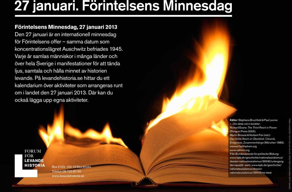 Varje år samlas människor i många länder och över hela Sverige i manifestationer för att tända ljus, samtala och hålla minnet av historien levande. På levandehistoria.