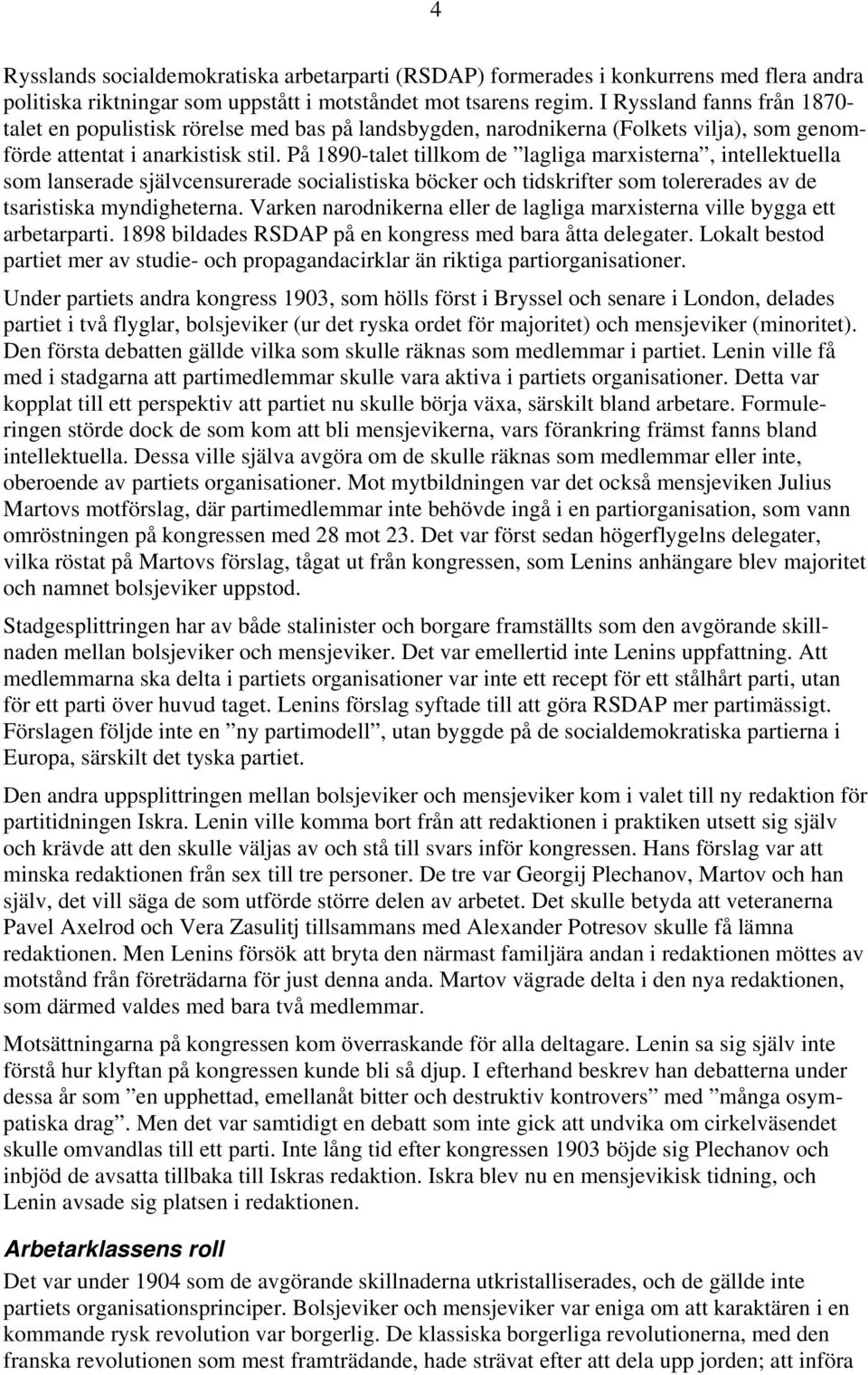 På 1890-talet tillkom de lagliga marxisterna, intellektuella som lanserade självcensurerade socialistiska böcker och tidskrifter som tolererades av de tsaristiska myndigheterna.