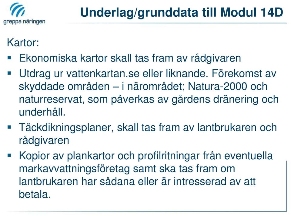 Förekomst av skyddade områden i närområdet; Natura-2000 och naturreservat, som påverkas av gårdens dränering och