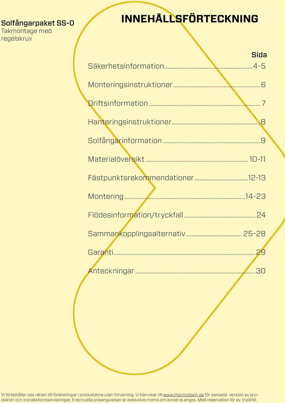 ..24 Sammankopplingsalternativ... 25-28 Garanti...29 Anteckningar...30 Vi förbehåller oss rätten till förändringar i produkterna utan förvarning.
