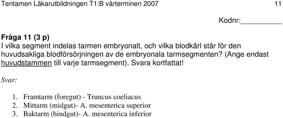 tarmsegmenten? (Ange endast huvudstammen till varje tarmsegment). Svara kortfattat! Svar: 1.