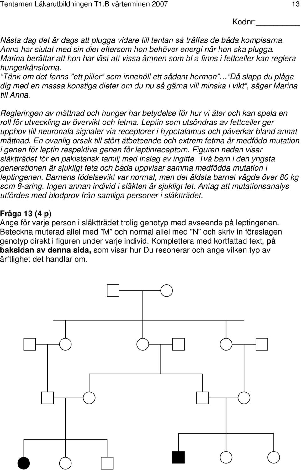 Tänk om det fanns ett piller som innehöll ett sådant hormon Då slapp du plåga dig med en massa konstiga dieter om du nu så gärna vill minska i vikt, säger Marina till Anna.