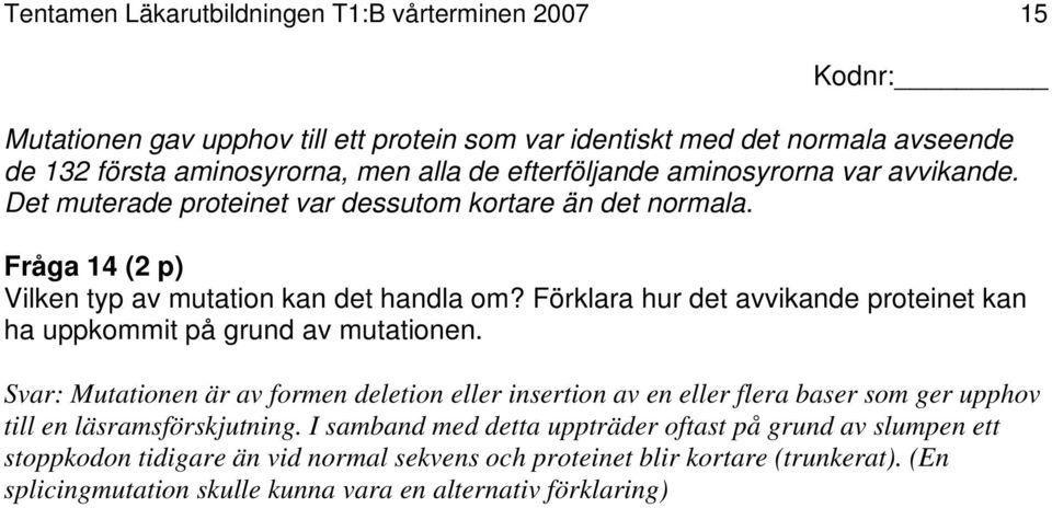 Förklara hur det avvikande proteinet kan ha uppkommit på grund av mutationen.