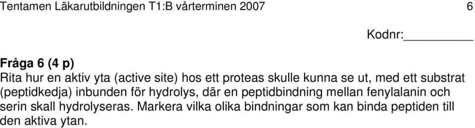 inbunden för hydrolys, där en peptidbindning mellan fenylalanin och serin skall