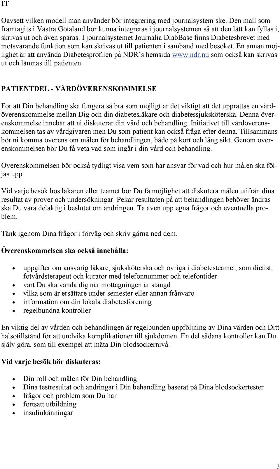 I journalsystemet Journalia DiabBase finns Diabetesbrevet med motsvarande funktion som kan skrivas ut till patienten i samband med besöket.