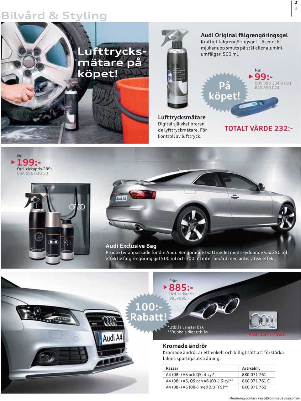 cirkapris 289:- 00A 096 020 10 Audi Exclusive Bag Produkter anpassade för din Audi.