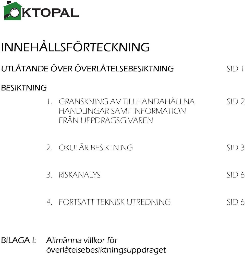 UPPDRAGSGIVAREN 2. OKULÄR BESIKTNING SID 3 3. RISKANALYS SID 6 4.