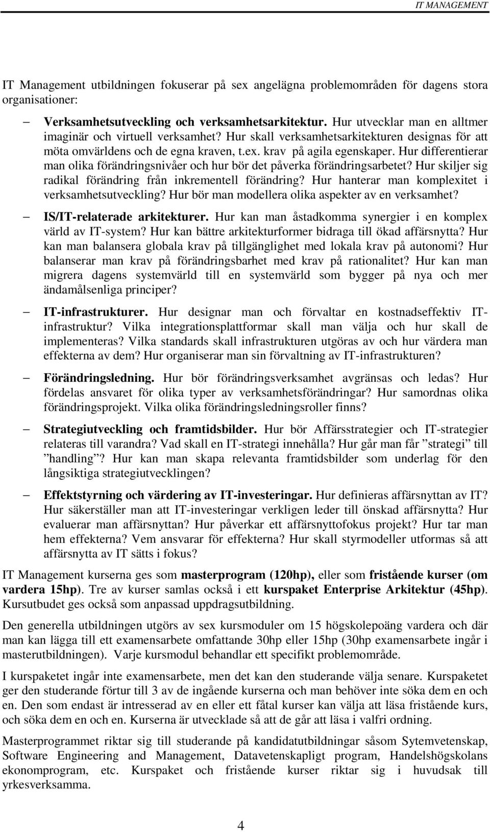 Hur differentierar man olika förändringsnivåer och hur bör det påverka förändringsarbetet? Hur skiljer sig radikal förändring från inkrementell förändring?