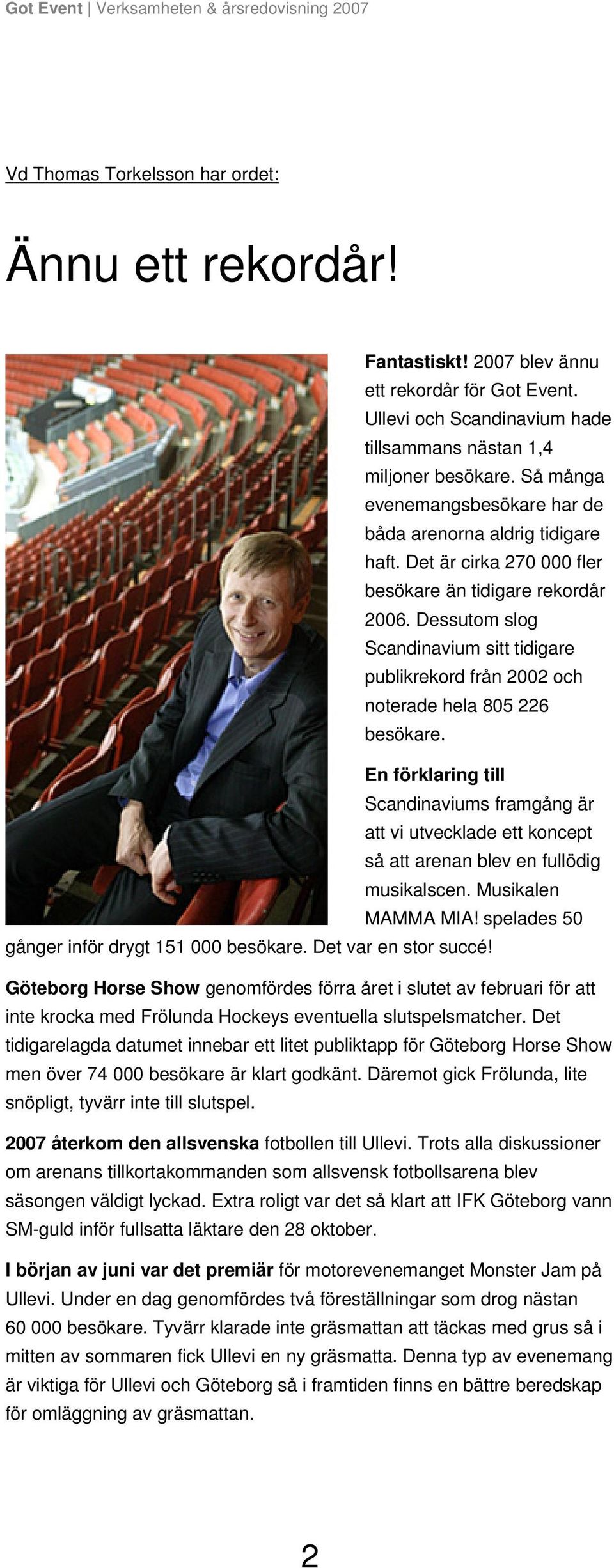 Dessutom slog Scandinavium sitt tidigare publikrekord från 2002 och noterade hela 805 226 besökare.