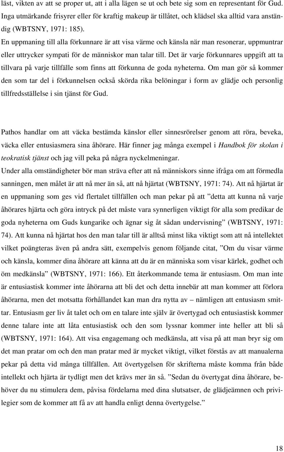 En uppmaning till alla förkunnare är att visa värme och känsla när man resonerar, uppmuntrar eller uttrycker sympati för de människor man talar till.