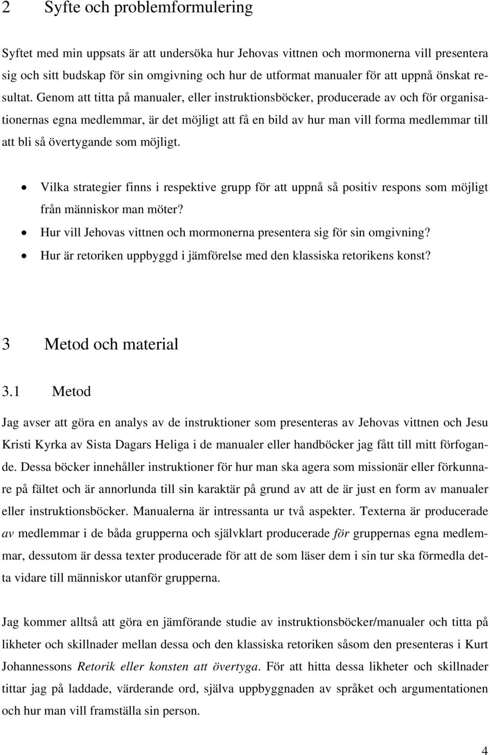 Genom att titta på manualer, eller instruktionsböcker, producerade av och för organisationernas egna medlemmar, är det möjligt att få en bild av hur man vill forma medlemmar till att bli så