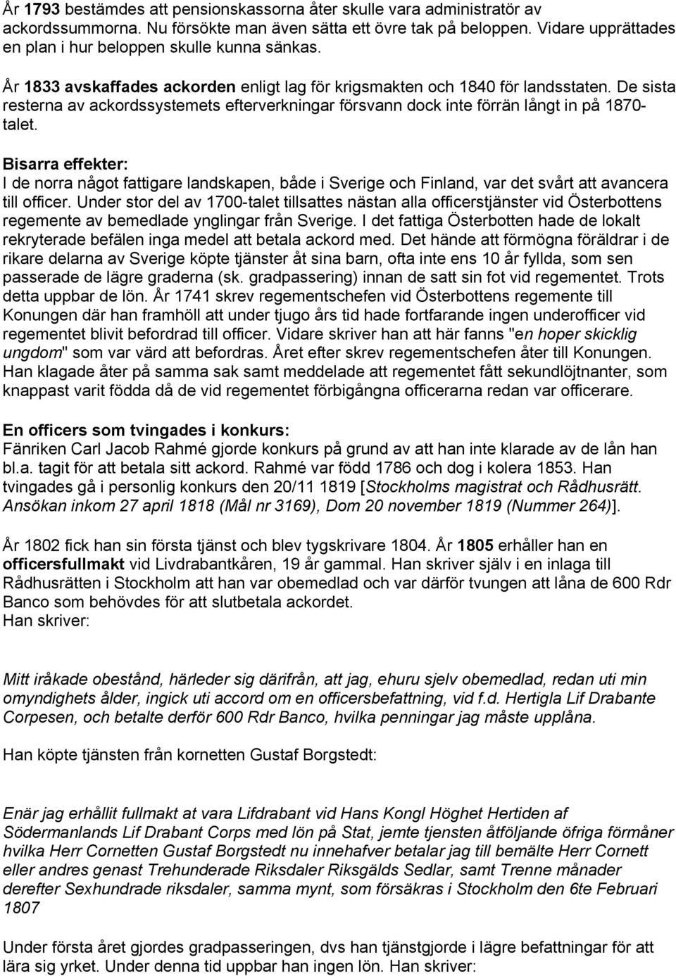 De sista resterna av ackordssystemets efterverkningar försvann dock inte förrän långt in på 1870- talet.