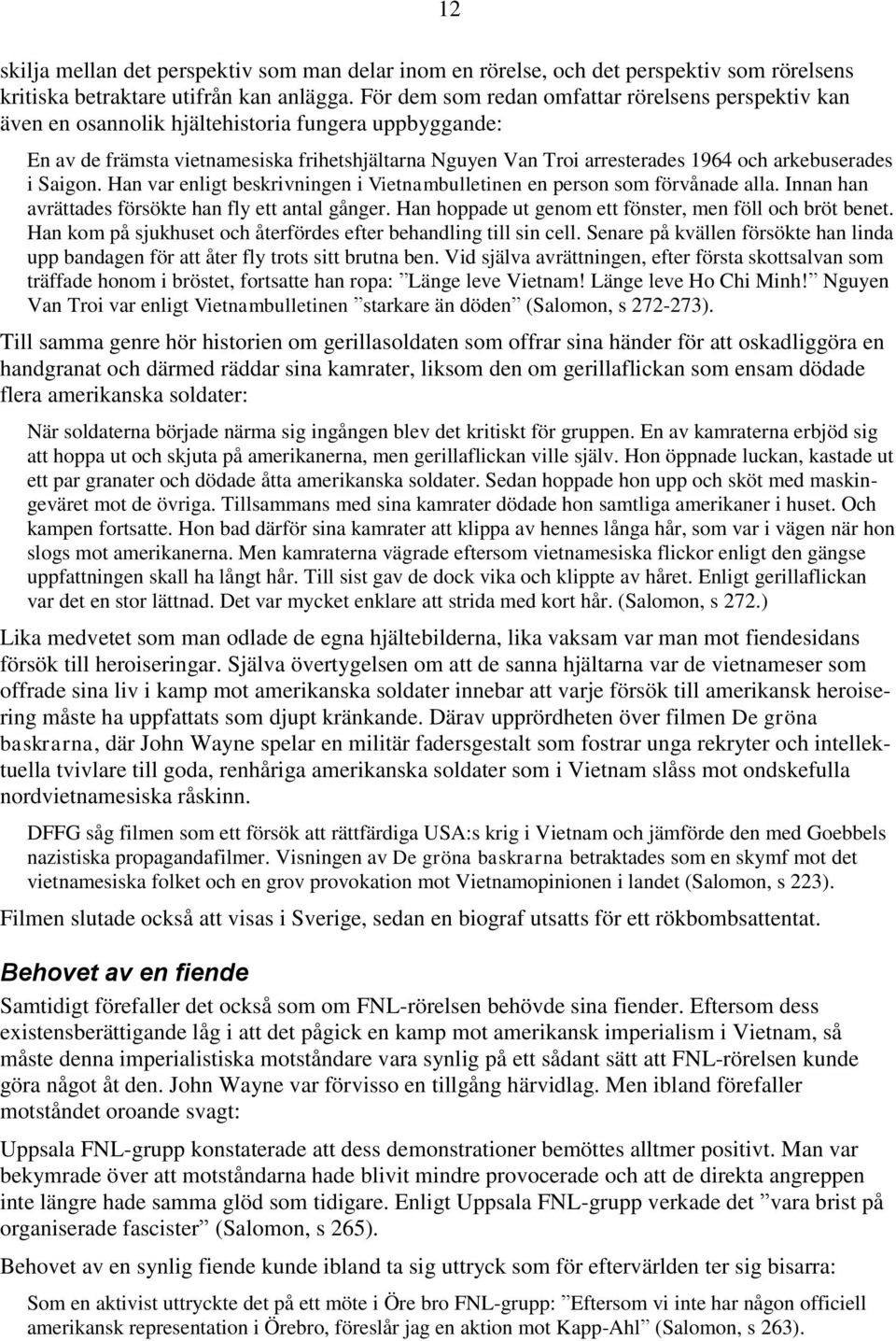 arkebuserades i Saigon. Han var enligt beskrivningen i Vietnambulletinen en person som förvånade alla. Innan han avrättades försökte han fly ett antal gånger.