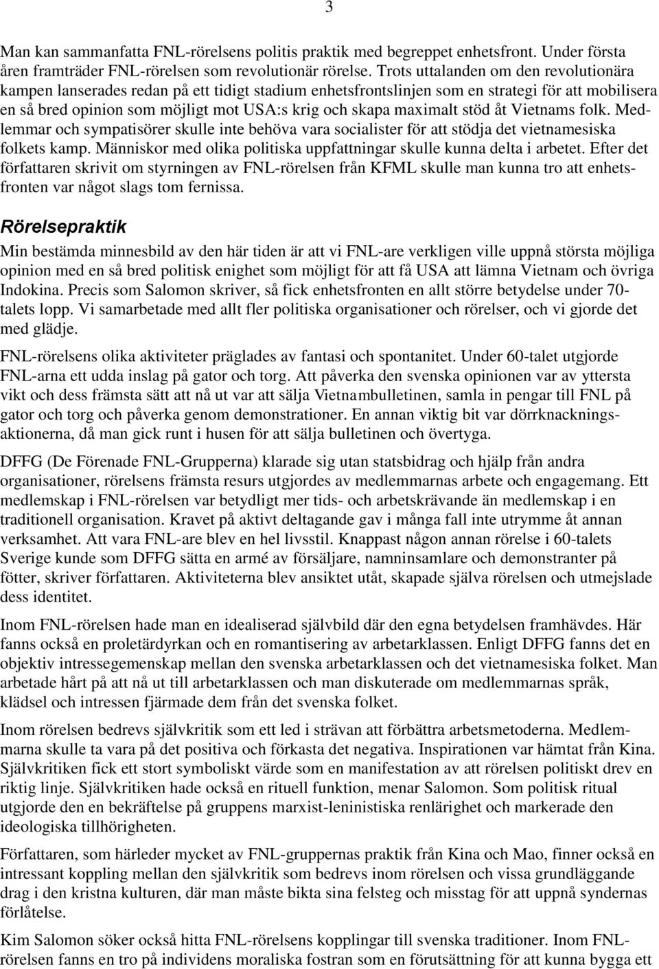 maximalt stöd åt Vietnams folk. Medlemmar och sympatisörer skulle inte behöva vara socialister för att stödja det vietnamesiska folkets kamp.