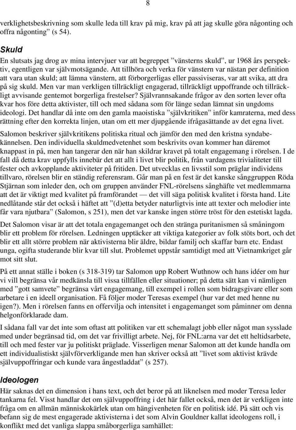 Att tillhöra och verka för vänstern var nästan per definition att vara utan skuld; att lämna vänstern, att förborgerligas eller passiviseras, var att svika, att dra på sig skuld.