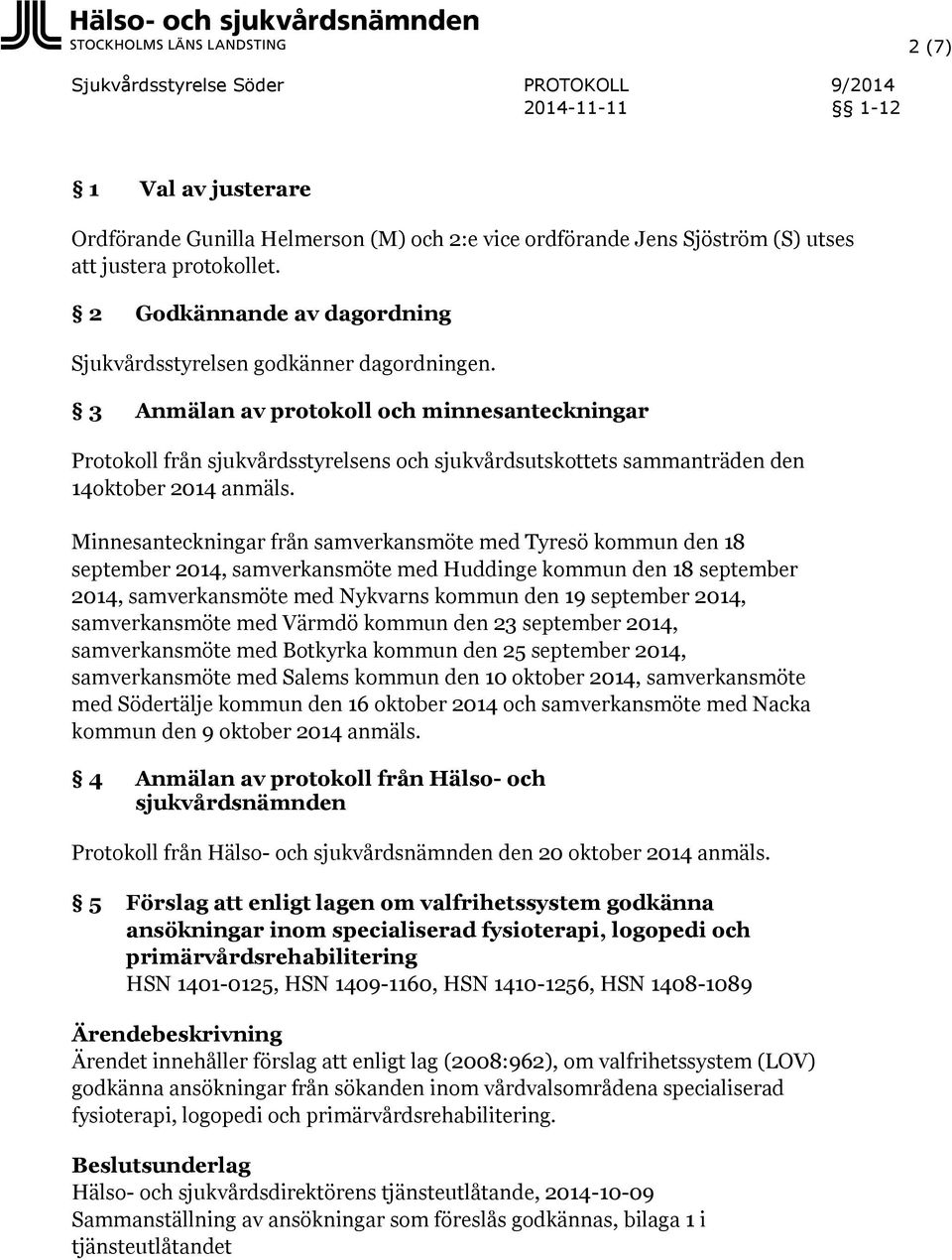 Minnesanteckningar från samverkansmöte med Tyresö kommun den 18 september 2014, samverkansmöte med Huddinge kommun den 18 september 2014, samverkansmöte med Nykvarns kommun den 19 september 2014,