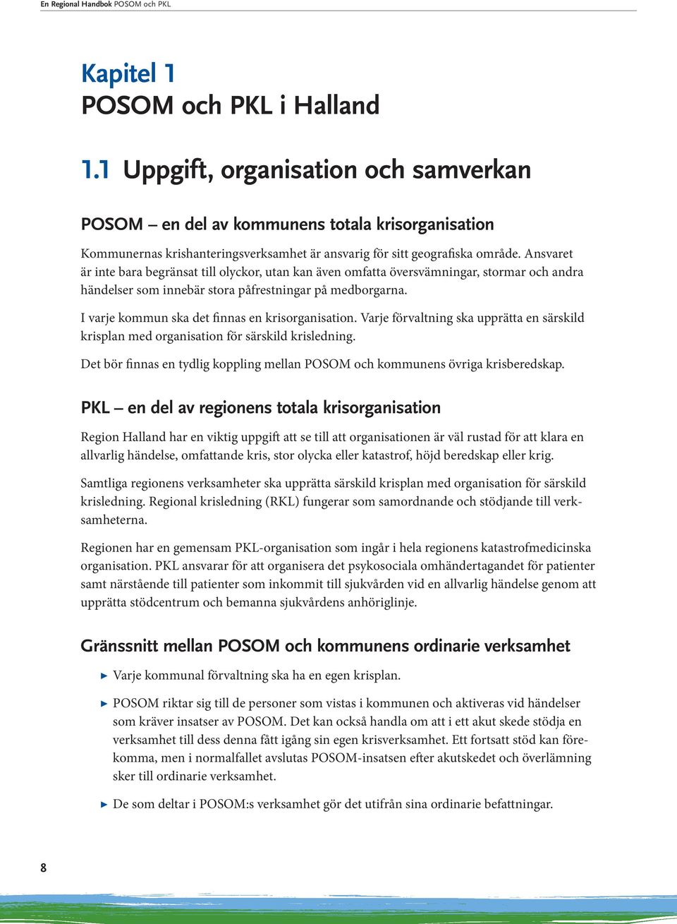 Ansvaret är inte bara begränsat till olyckor, utan kan även omfatta översvämningar, stormar och andra händelser som innebär stora påfrestningar på medborgarna.