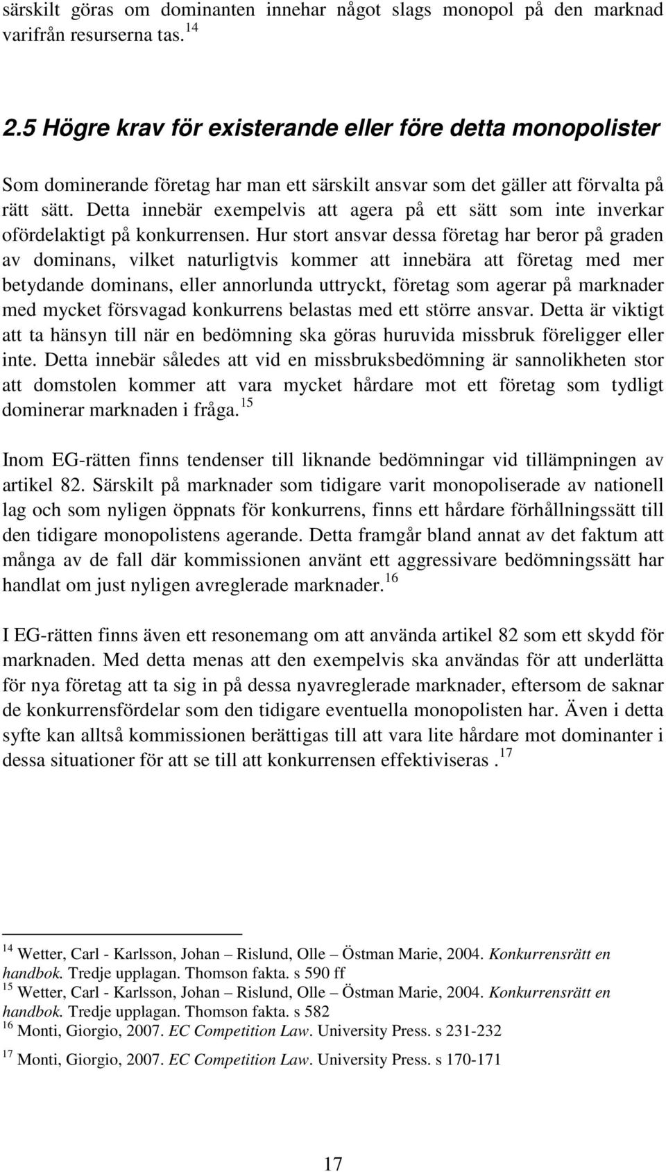 Detta innebär exempelvis att agera på ett sätt som inte inverkar ofördelaktigt på konkurrensen.