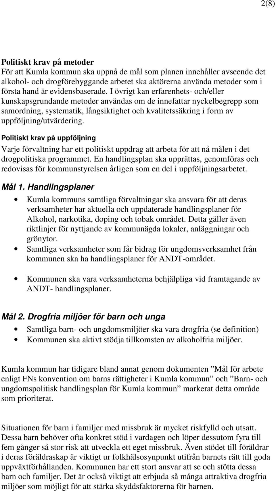 I övrigt kan erfarenhets- och/eller kunskapsgrundande metoder användas om de innefattar nyckelbegrepp som samordning, systematik, långsiktighet och kvalitetssäkring i form av uppföljning/utvärdering.