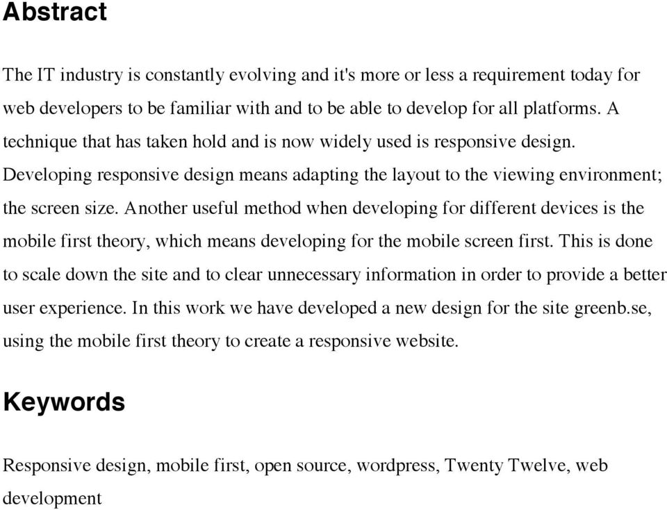 Another useful method when developing for different devices is the mobile first theory, which means developing for the mobile screen first.