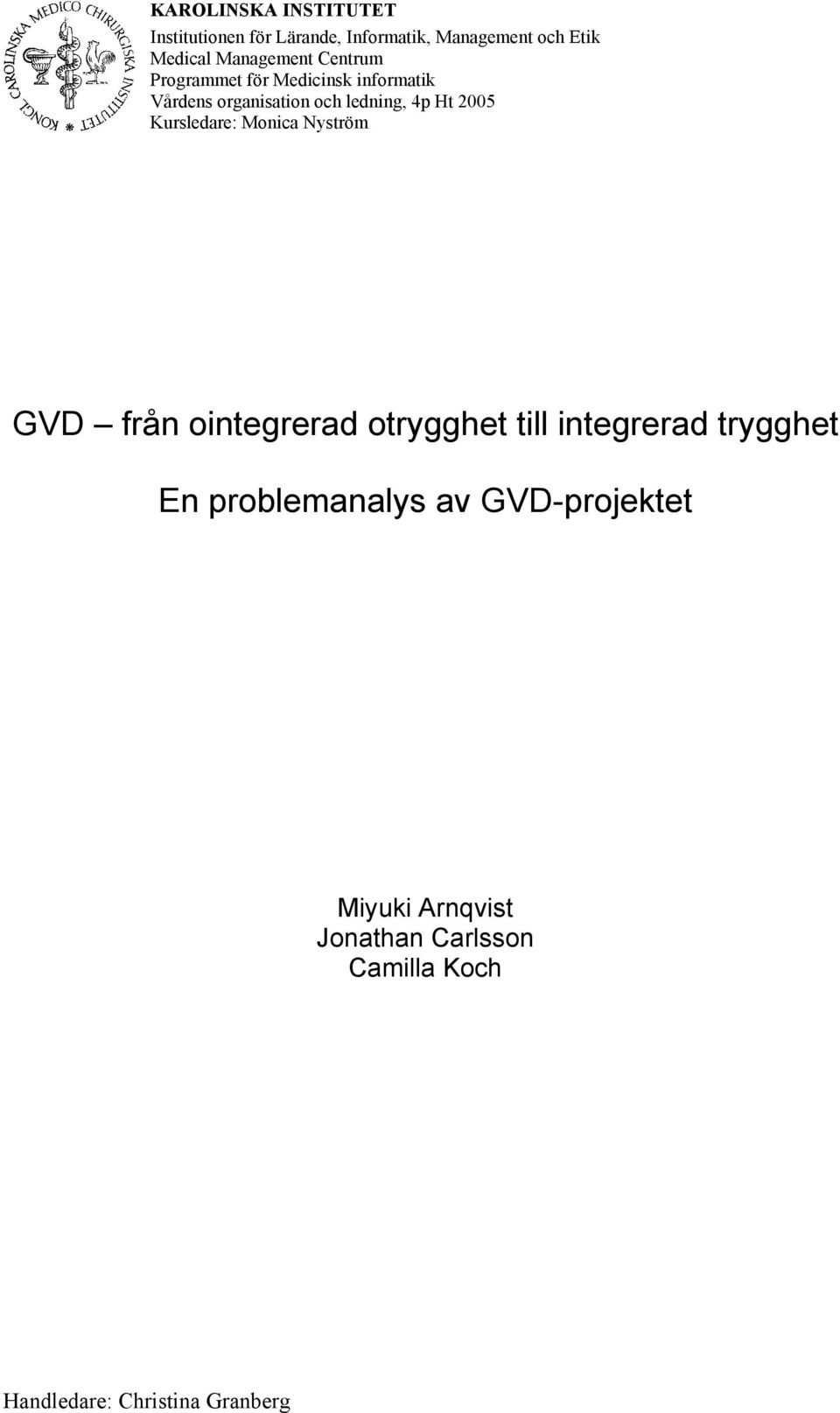 2005 Kursledare: Monica Nyström GVD från ointegrerad otrygghet till integrerad trygghet En