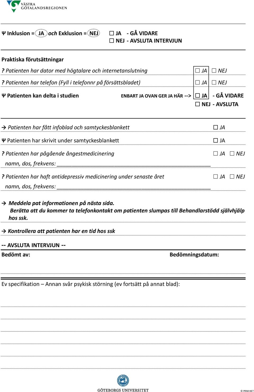 Ψ Patienten har skrivit under samtyckesblankett? Patienten har pågående ångestmedicinering namn, dos, frekvens:?