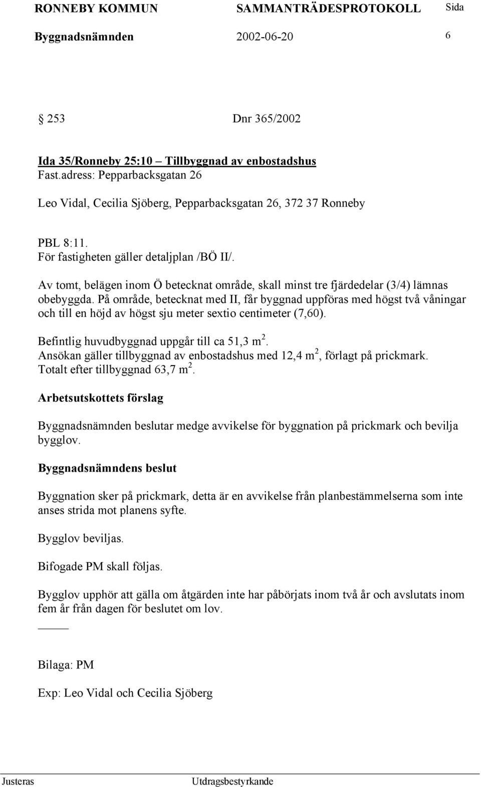 Av tomt, belägen inom Ö betecknat område, skall minst tre fjärdedelar (3/4) lämnas obebyggda.