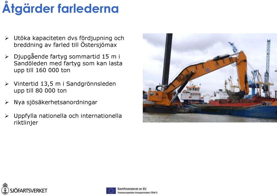 kan lasta upp till 160 000 ton Vintertid 13,5 m i Sandgrönnsleden upp till 80