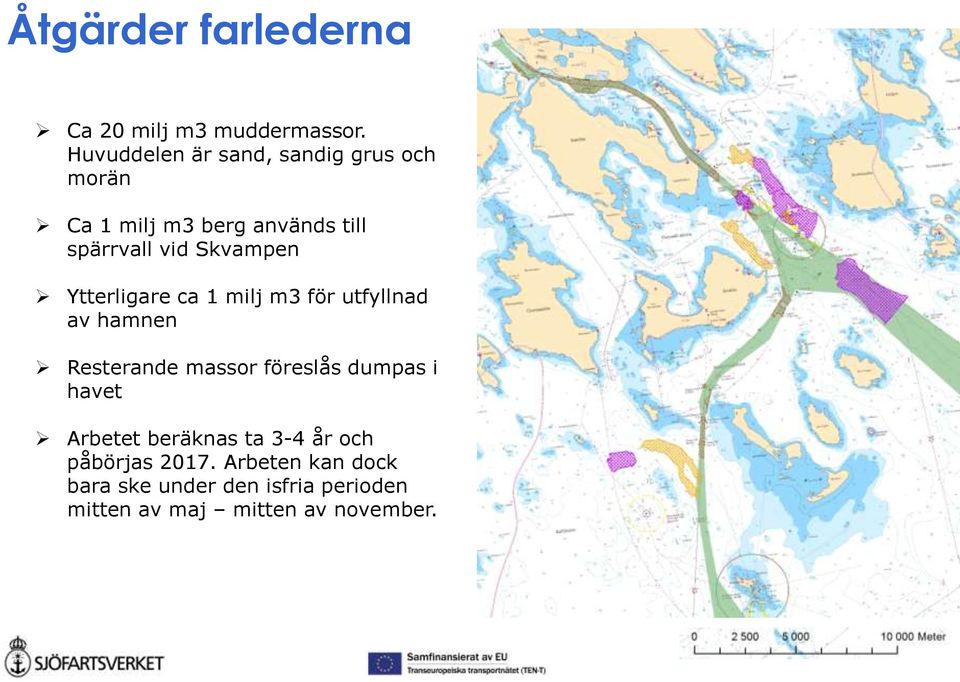 Skvampen Ytterligare ca 1 milj m3 för utfyllnad av hamnen Resterande massor föreslås dumpas