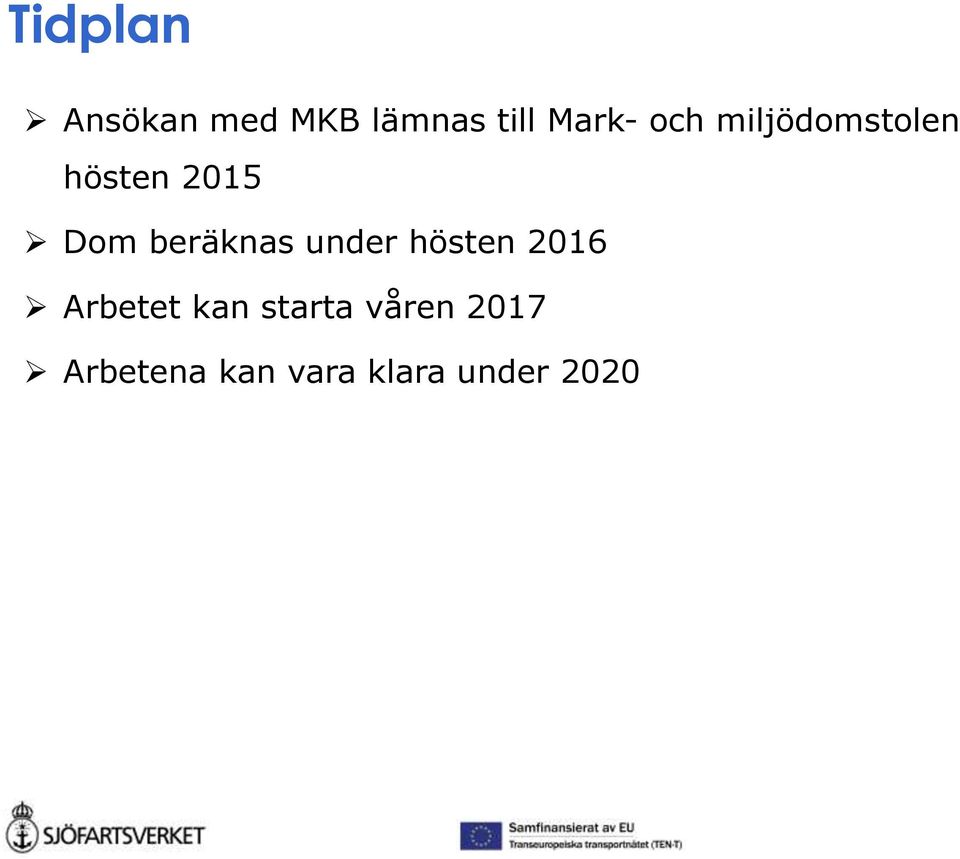 beräknas under hösten 2016 Arbetet kan