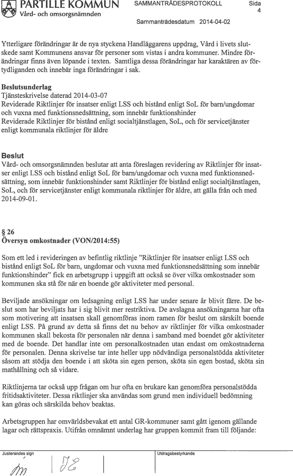 sunderlag Tjänsteskrivelse daterad 2014-03-07 Reviderade Riktlinjer för insatser enligt LSS och bistånd enligt SoL för barn!