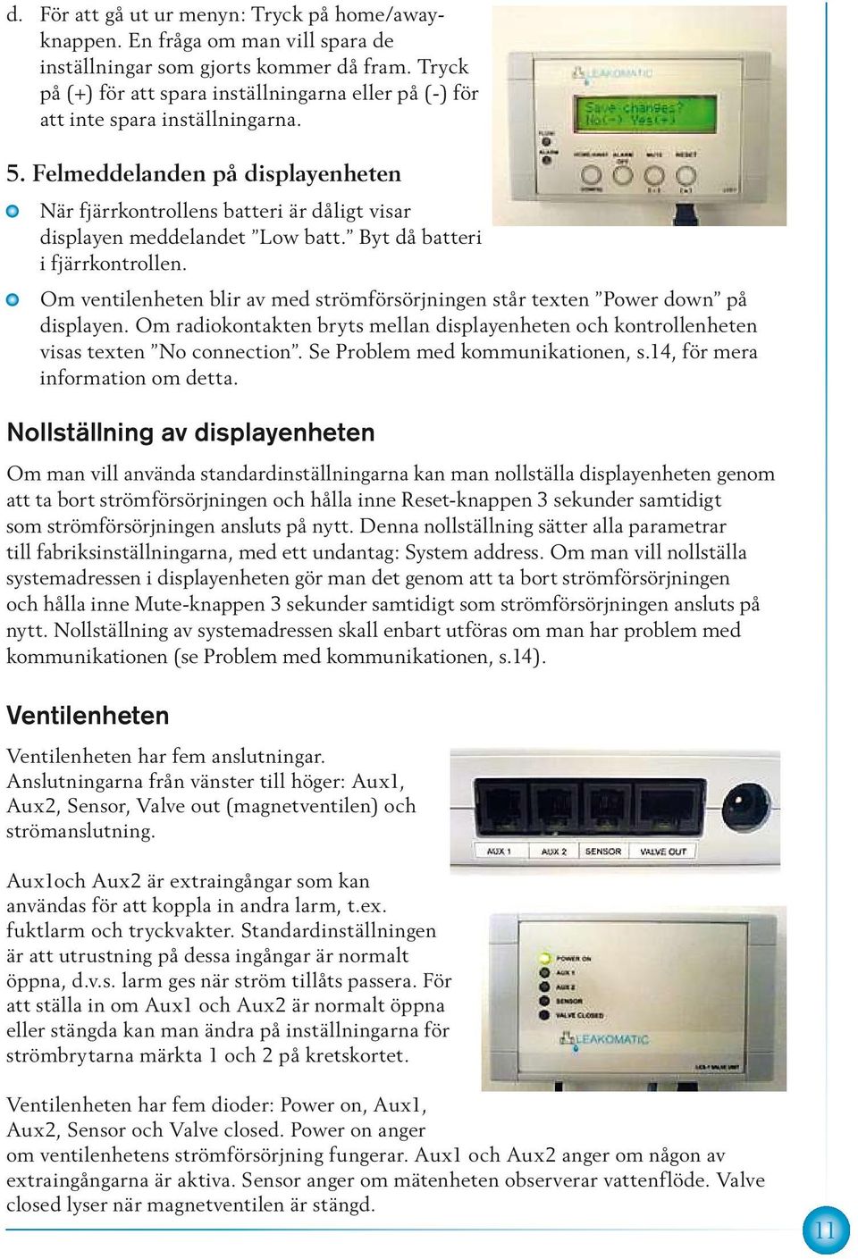 Felmeddelanden på displayenheten När fjärrkontrollens batteri är dåligt visar displayen meddelandet Low batt. Byt då batteri i fjärrkontrollen.