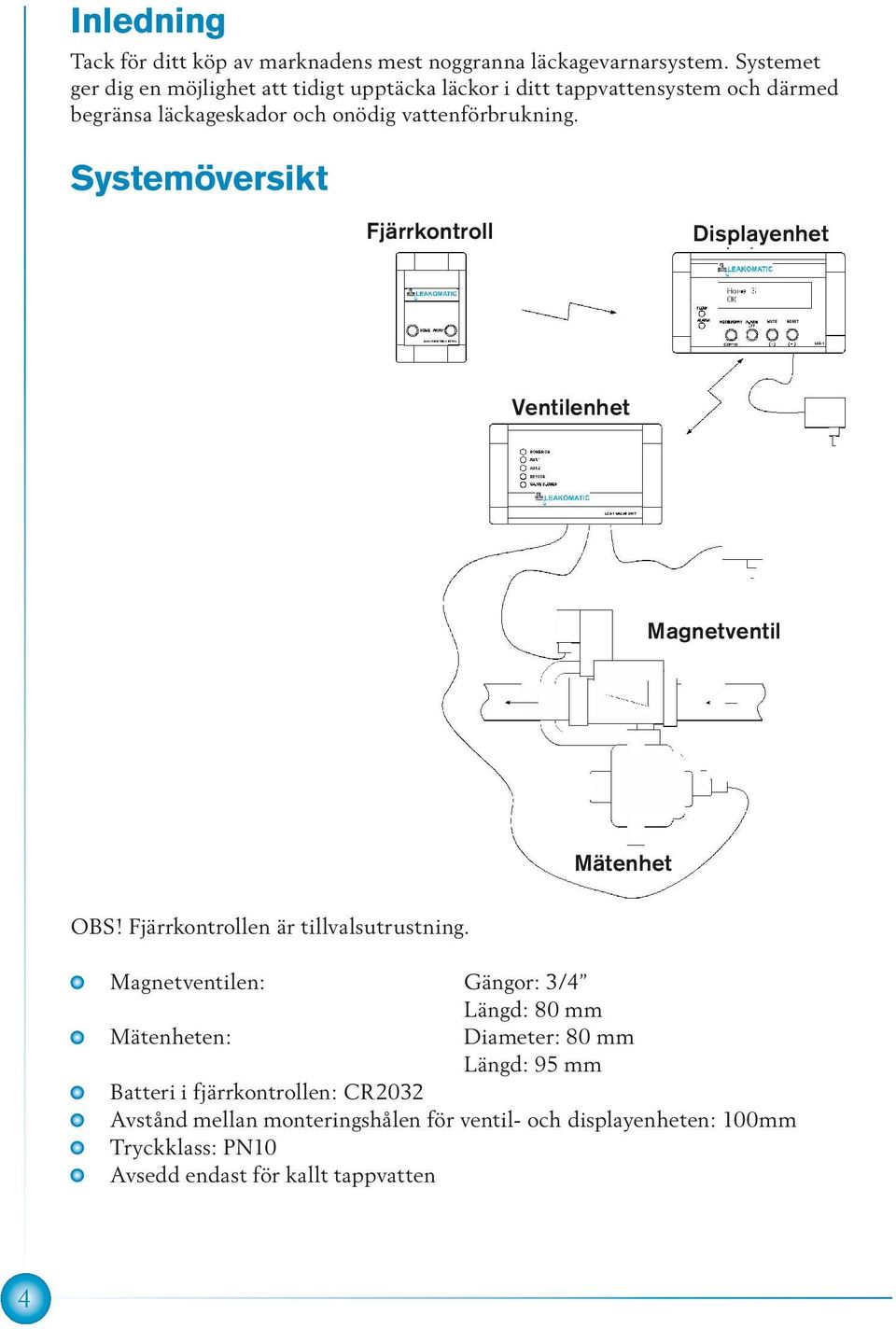 Systemöversikt Fjärrkontroll Displayenhet Ventilenhet Magnetventil Mätenhet OBS! Fjärrkontrollen är tillvalsutrustning.