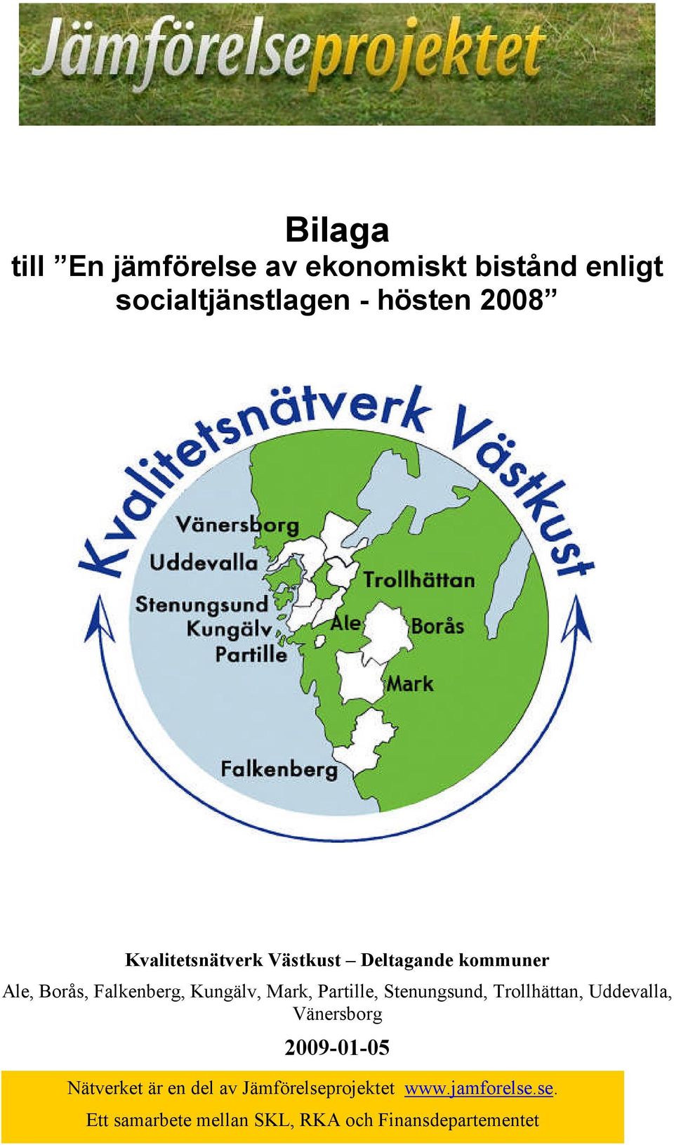 Partille, Stenungsund, Trollhättan, Uddevalla, Vänersborg 2009-01-05 Nätverket är en del