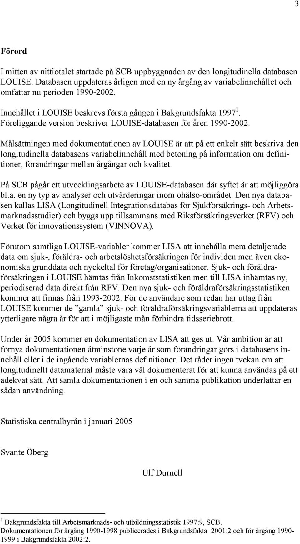 Föreliggande version beskriver LOUISE-databasen för åren 1990-2002.