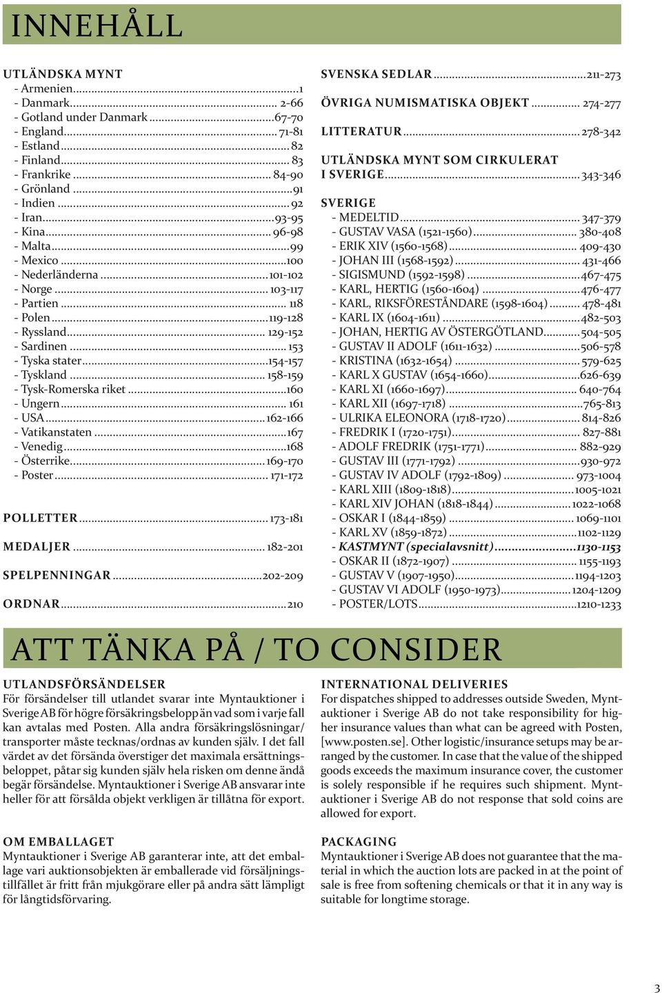 ..154-157 - Tyskland... 158-159 - Tysk-Romerska riket...160 - Ungern... 161 - USA...162-166 - Vatikanstaten...167 - Venedig...168 - Österrike...169-170 - Poster... 171-172 polletter... 173-181 MEDALJER.