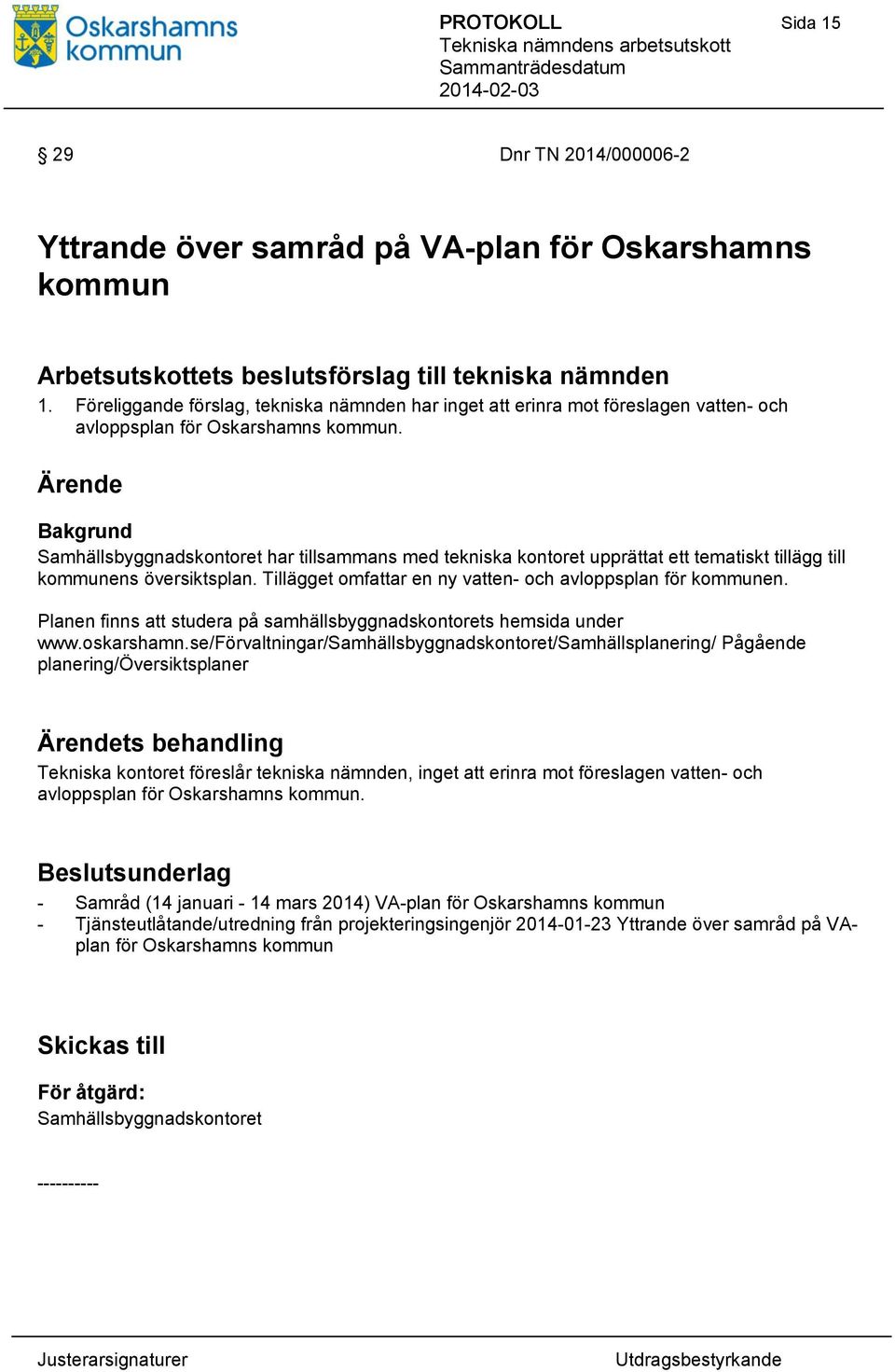 Ärende Bakgrund Samhällsbyggnadskontoret har tillsammans med tekniska kontoret upprättat ett tematiskt tillägg till kommunens översiktsplan.