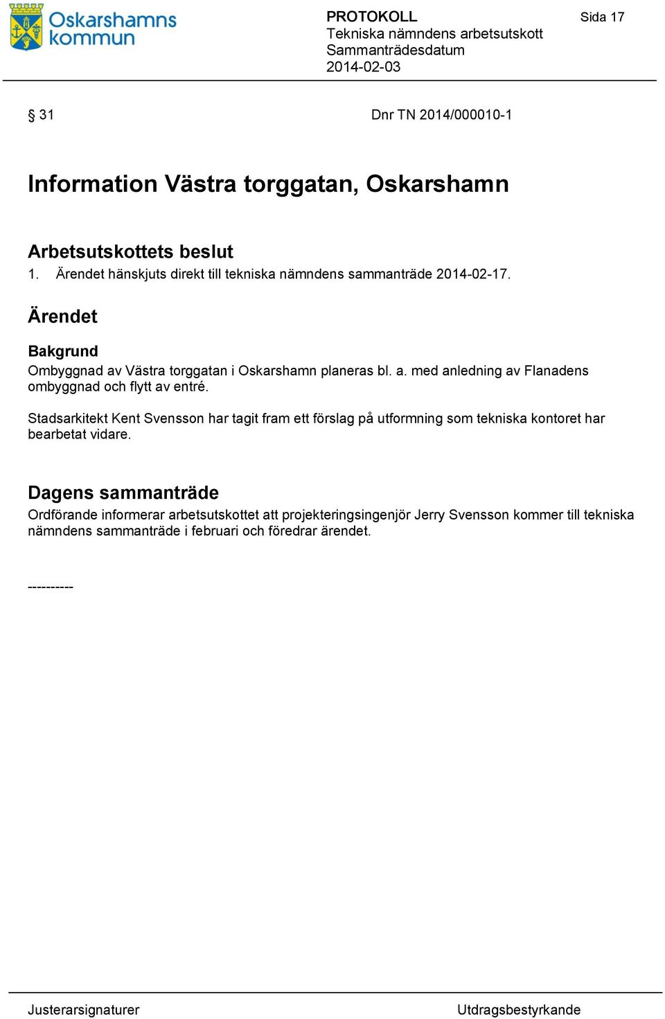 Västra torggatan i Oskarshamn planeras bl. a. med anledning av Flanadens ombyggnad och flytt av entré.