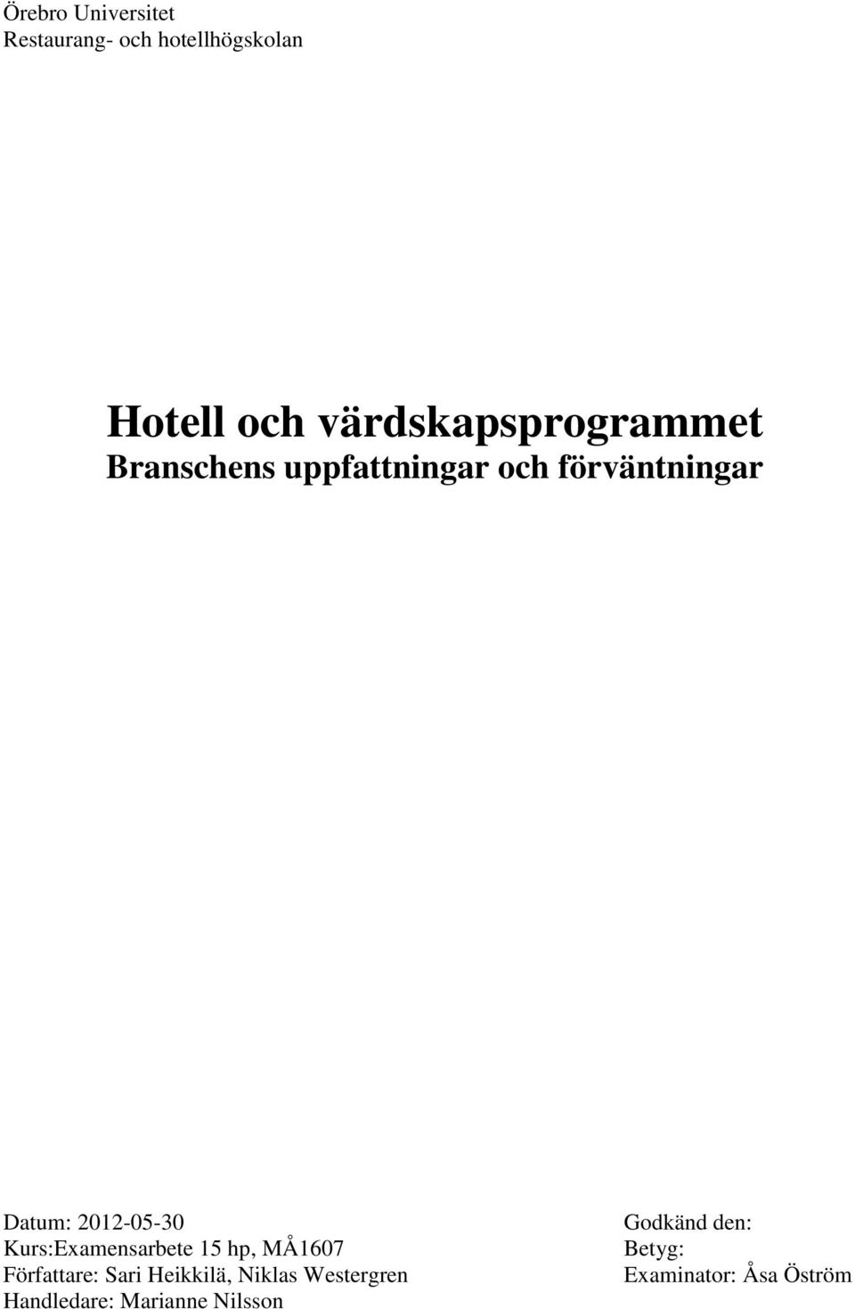 2012-05-30 Kurs:Examensarbete 15 hp, MÅ1607 Författare: Sari Heikkilä,