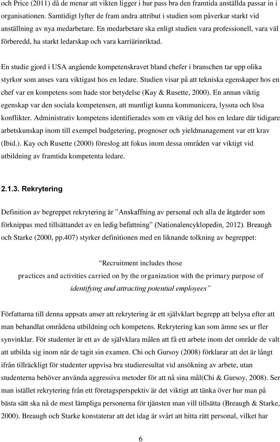 En medarbetare ska enligt studien vara professionell, vara väl förberedd, ha starkt ledarskap och vara karriärinriktad.